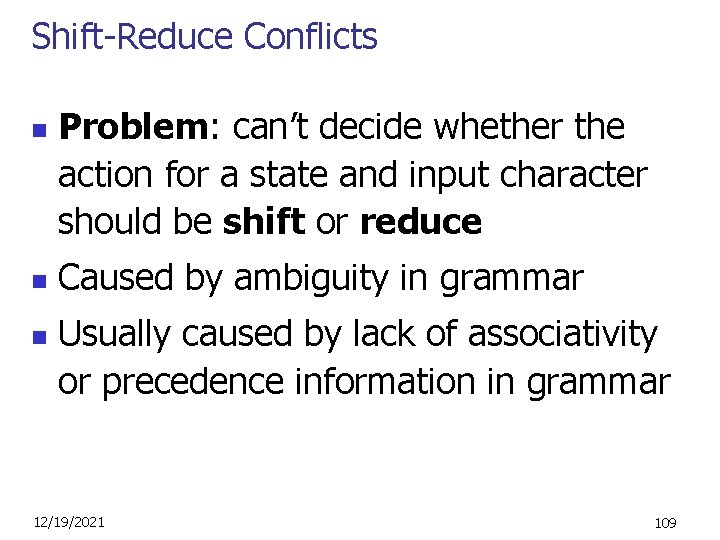 Shift-Reduce Conflicts n n n Problem: can’t decide whether the action for a state