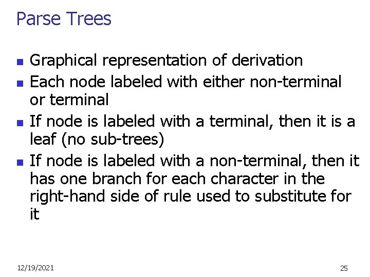 Parse Trees n n Graphical representation of derivation Each node labeled with either non-terminal