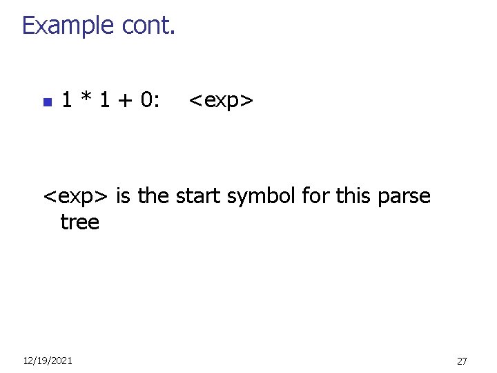 Example cont. n 1 * 1 + 0: <exp> is the start symbol for