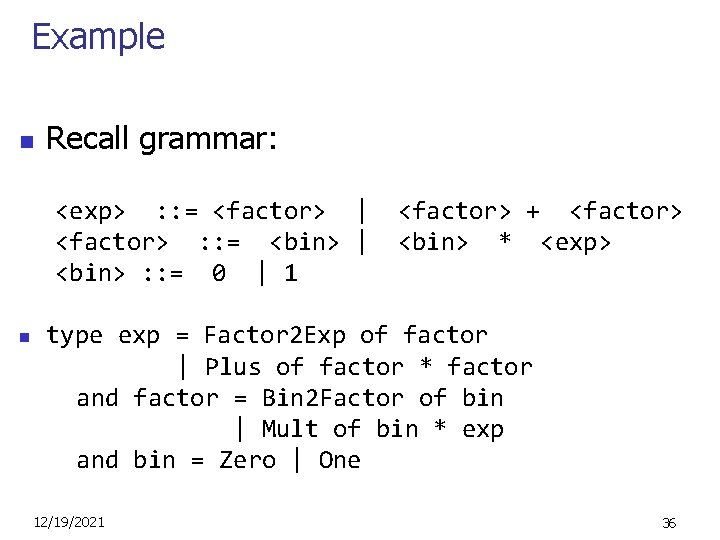 Example n Recall grammar: <exp> : : = <factor> | <factor> : : =
