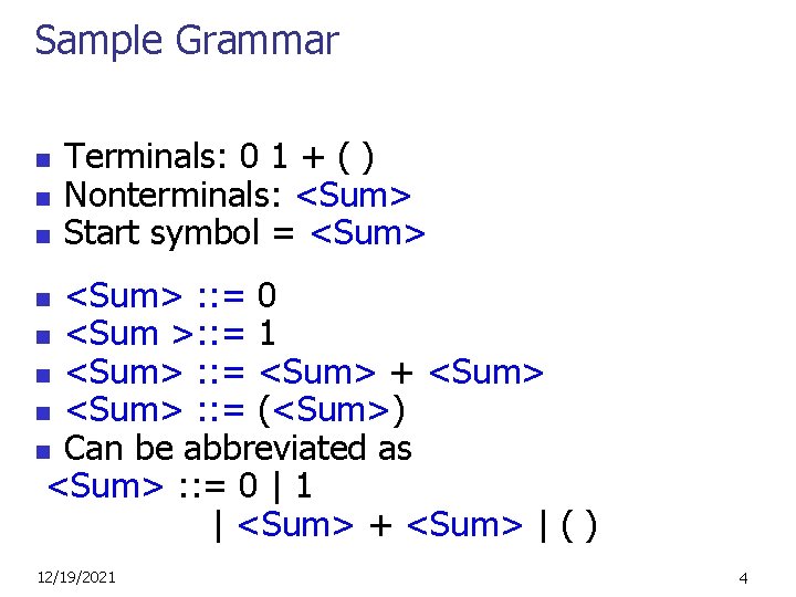 Sample Grammar n n n Terminals: 0 1 + ( ) Nonterminals: <Sum> Start
