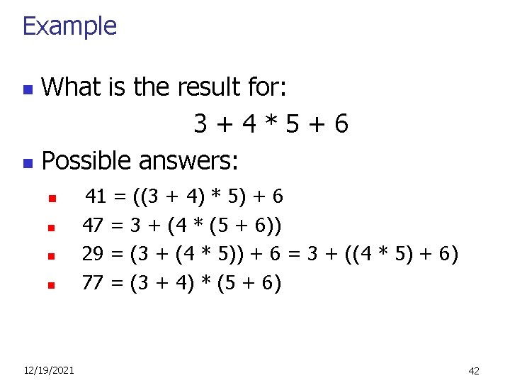 Example What is the result for: 3+4*5+6 n Possible answers: n n n 12/19/2021