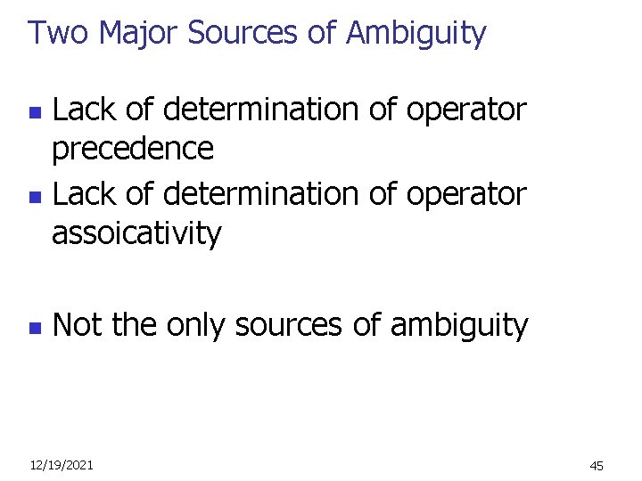 Two Major Sources of Ambiguity Lack of determination of operator precedence n Lack of