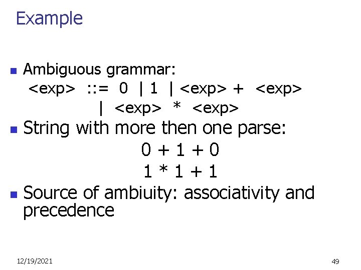 Example n Ambiguous grammar: <exp> : : = 0 | 1 | <exp> +