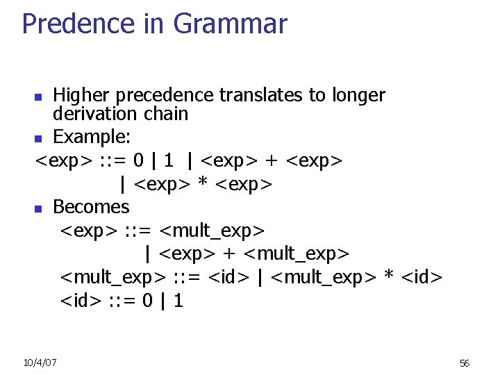 Predence in Grammar Higher precedence translates to longer derivation chain n Example: <exp> :