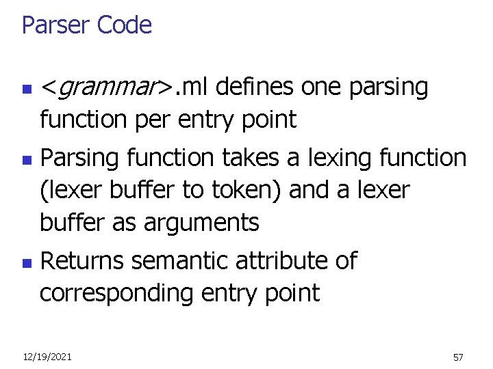 Parser Code n n n <grammar>. ml defines one parsing function per entry point