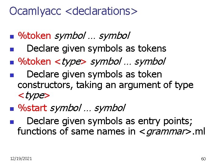 Ocamlyacc <declarations> n n n %token symbol … symbol Declare given symbols as tokens