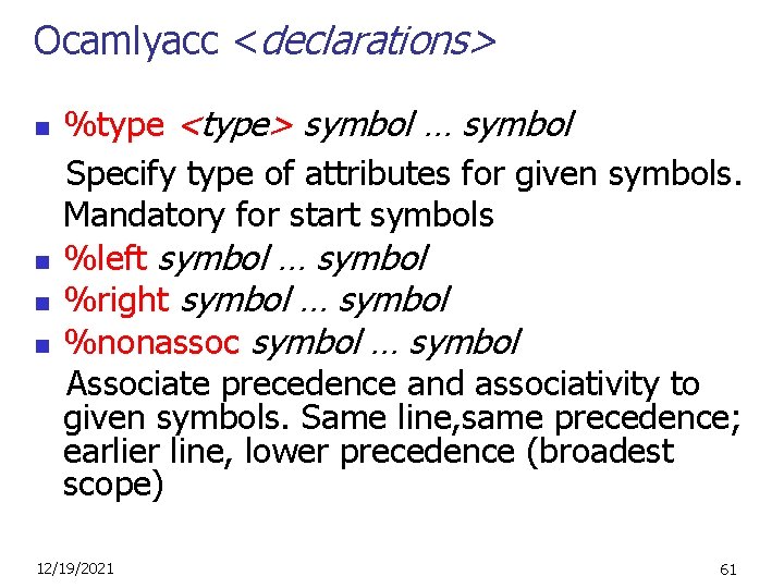 Ocamlyacc <declarations> n n %type <type> symbol … symbol Specify type of attributes for