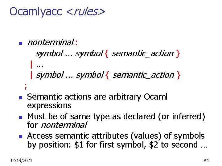 Ocamlyacc <rules> n nonterminal : symbol. . . symbol { semantic_action } |. .