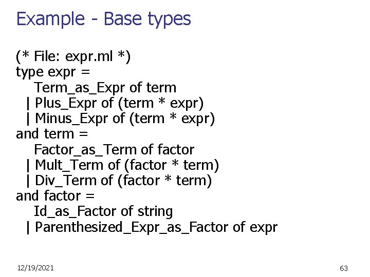 Example - Base types (* File: expr. ml *) type expr = Term_as_Expr of