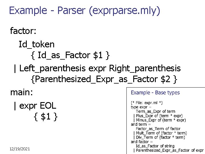 Example - Parser (exprparse. mly) factor: Id_token { Id_as_Factor $1 } | Left_parenthesis expr