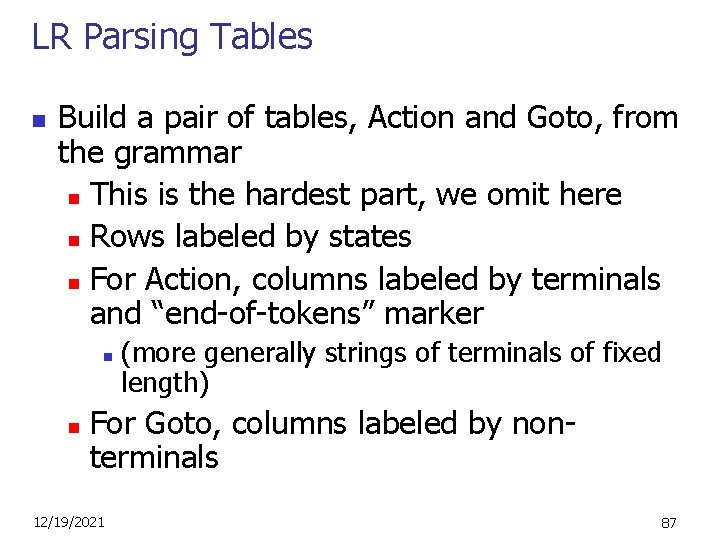 LR Parsing Tables n Build a pair of tables, Action and Goto, from the