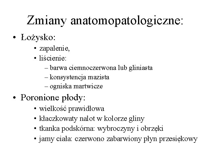 Zmiany anatomopatologiczne: • Łożysko: • zapalenie, • liścienie: – barwa ciemnoczerwona lub gliniasta –