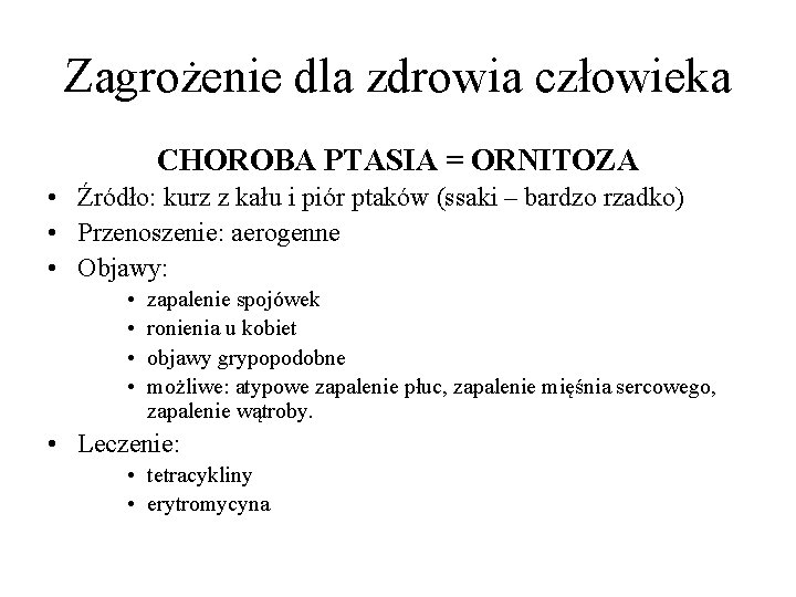 Zagrożenie dla zdrowia człowieka CHOROBA PTASIA = ORNITOZA • Źródło: kurz z kału i