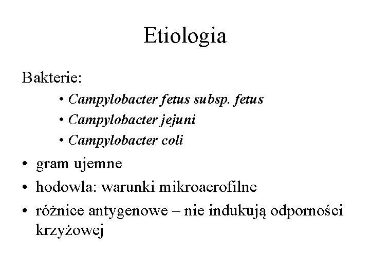 Etiologia Bakterie: • Campylobacter fetus subsp. fetus • Campylobacter jejuni • Campylobacter coli •