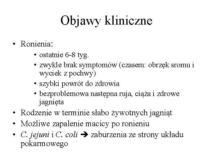 Objawy kliniczne • Ronienia: • ostatnie 6 -8 tyg. • zwykle brak symptomów (czasem: