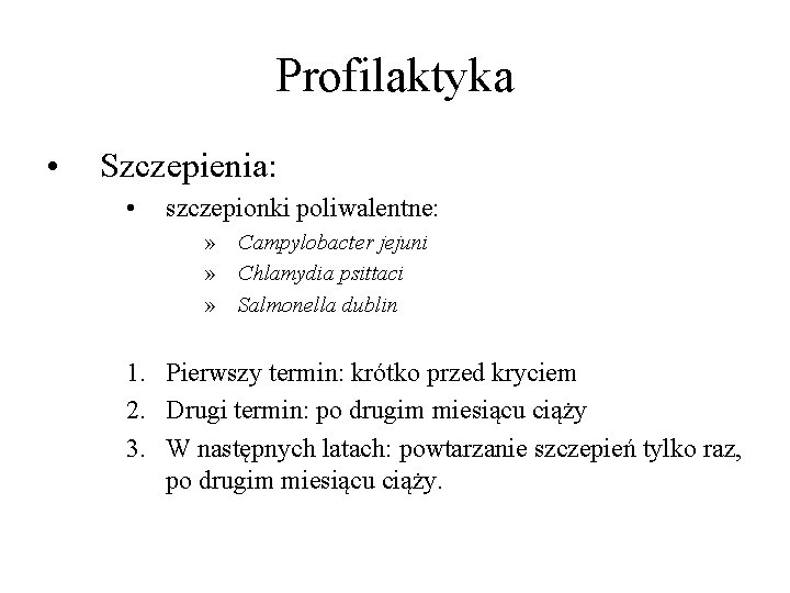 Profilaktyka • Szczepienia: • szczepionki poliwalentne: » Campylobacter jejuni » Chlamydia psittaci » Salmonella