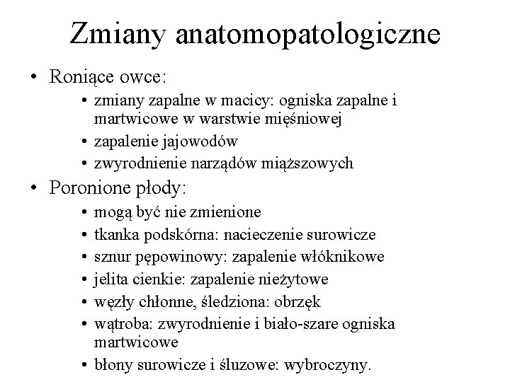 Zmiany anatomopatologiczne • Roniące owce: • zmiany zapalne w macicy: ogniska zapalne i martwicowe