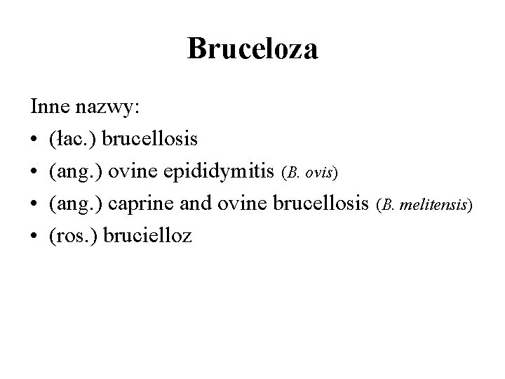 Bruceloza Inne nazwy: • (łac. ) brucellosis • (ang. ) ovine epididymitis (B. ovis)