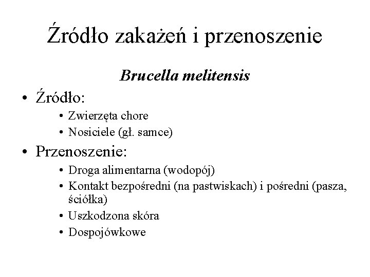 Źródło zakażeń i przenoszenie Brucella melitensis • Źródło: • Zwierzęta chore • Nosiciele (gł.