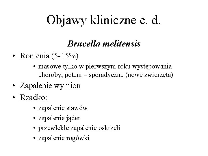 Objawy kliniczne c. d. Brucella melitensis • Ronienia (5 -15%) • masowe tylko w