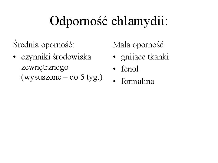 Odporność chlamydii: Średnia oporność: • czynniki środowiska zewnętrznego (wysuszone – do 5 tyg. )