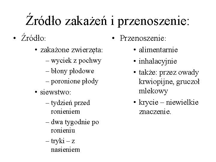 Źródło zakażeń i przenoszenie: • Źródło: • zakażone zwierzęta: – wyciek z pochwy –