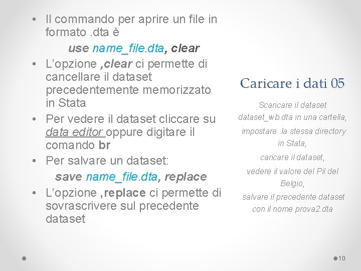  • Il commando per aprire un file in formato. dta è use name_file.