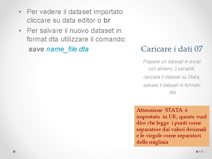  • Per vedere il dataset importato cliccare su data editor o br •