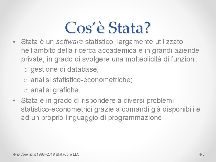 Cos’è Stata? • Stata è un software statistico, largamente utilizzato nell’ambito della ricerca accademica