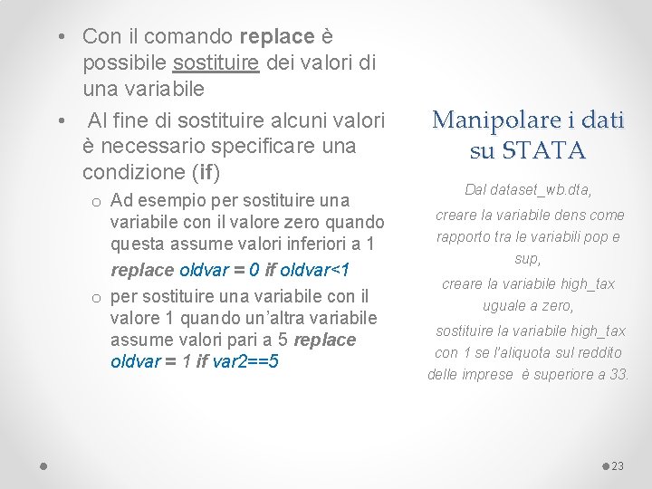  • Con il comando replace è possibile sostituire dei valori di una variabile