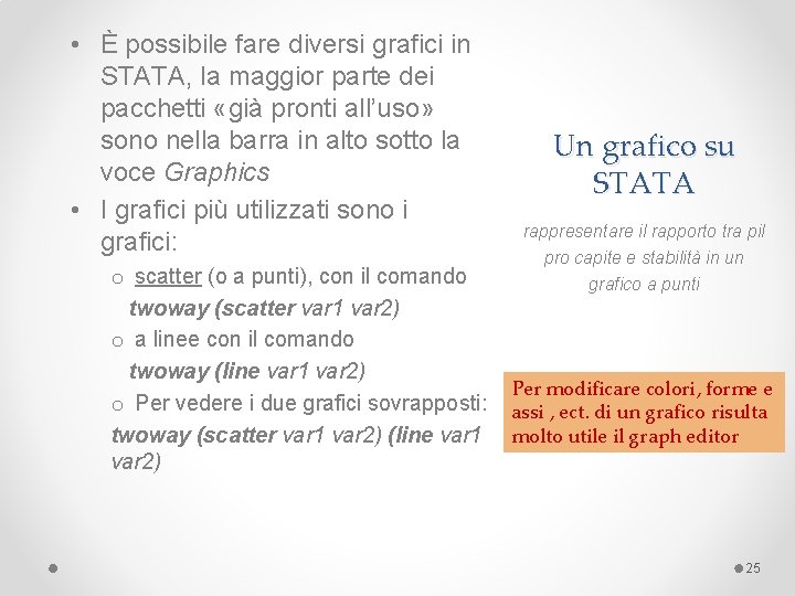  • È possibile fare diversi grafici in STATA, la maggior parte dei pacchetti