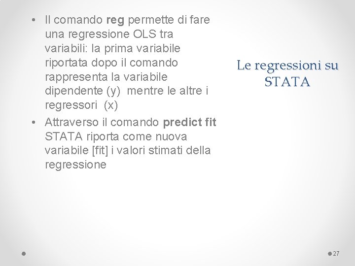  • Il comando reg permette di fare una regressione OLS tra variabili: la