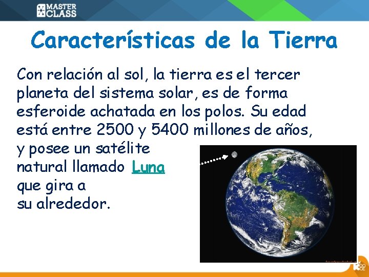 Características de la Tierra Con relación al sol, la tierra es el tercer planeta