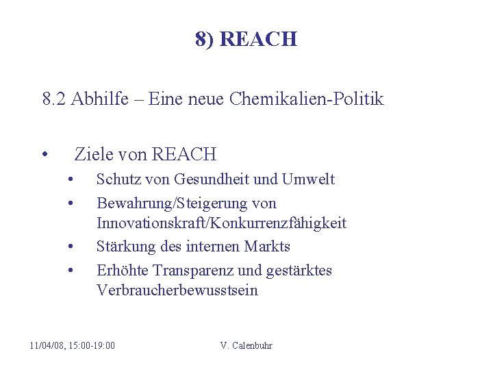 8) REACH 8. 2 Abhilfe – Eine neue Chemikalien-Politik • Ziele von REACH •