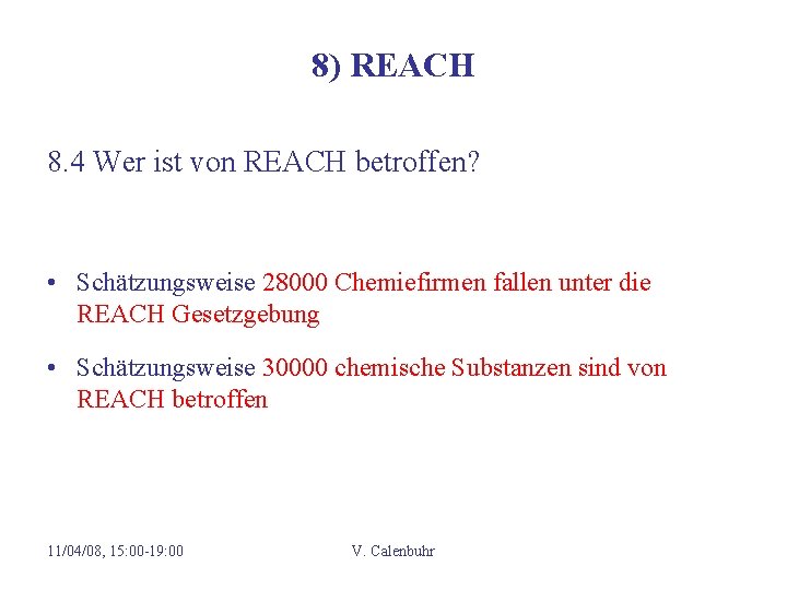 8) REACH 8. 4 Wer ist von REACH betroffen? • Schätzungsweise 28000 Chemiefirmen fallen