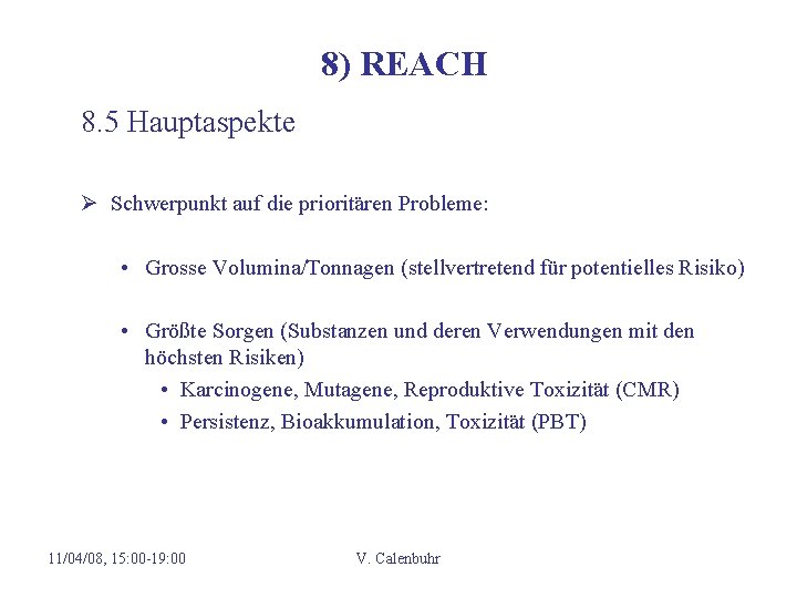 8) REACH 8. 5 Hauptaspekte Ø Schwerpunkt auf die prioritären Probleme: • Grosse Volumina/Tonnagen