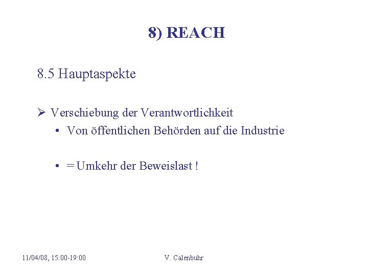 8) REACH 8. 5 Hauptaspekte Ø Verschiebung der Verantwortlichkeit • Von öffentlichen Behörden auf