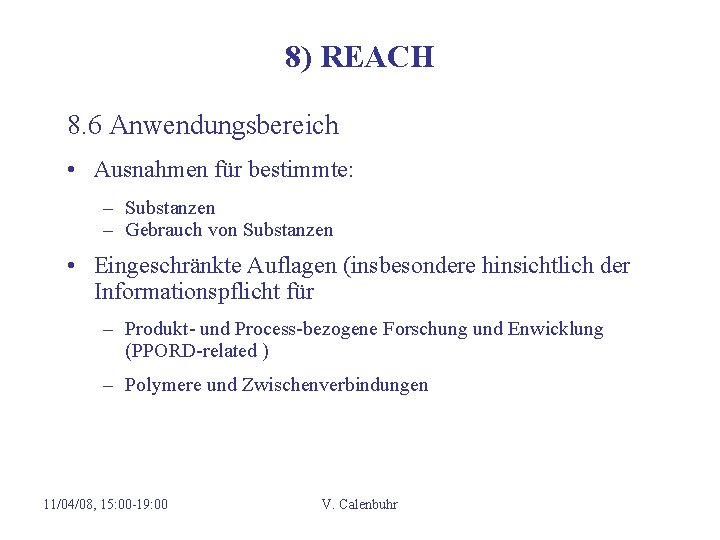 8) REACH 8. 6 Anwendungsbereich • Ausnahmen für bestimmte: – Substanzen – Gebrauch von