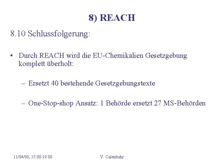8) REACH 8. 10 Schlussfolgerung: • Durch REACH wird die EU-Chemikalien Gesetzgebung komplett überholt: