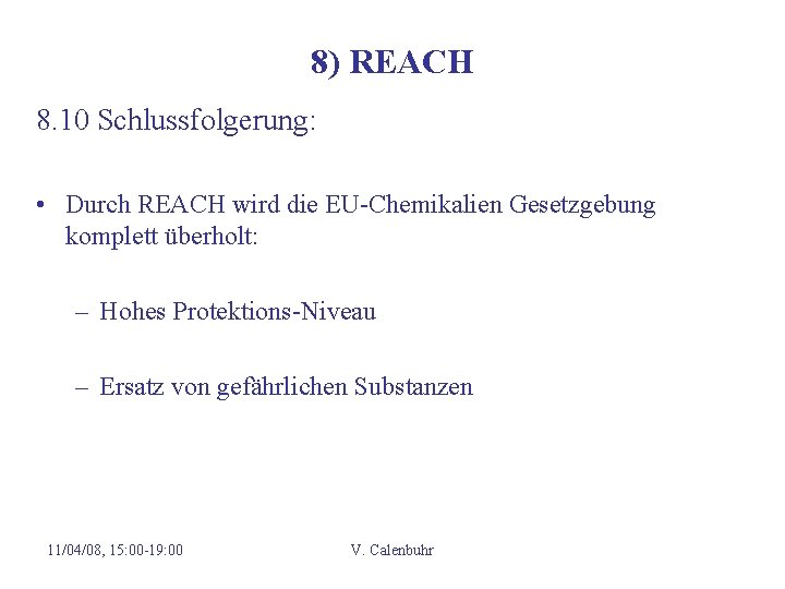 8) REACH 8. 10 Schlussfolgerung: • Durch REACH wird die EU-Chemikalien Gesetzgebung komplett überholt: