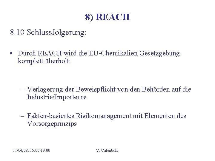 8) REACH 8. 10 Schlussfolgerung: • Durch REACH wird die EU-Chemikalien Gesetzgebung komplett überholt: