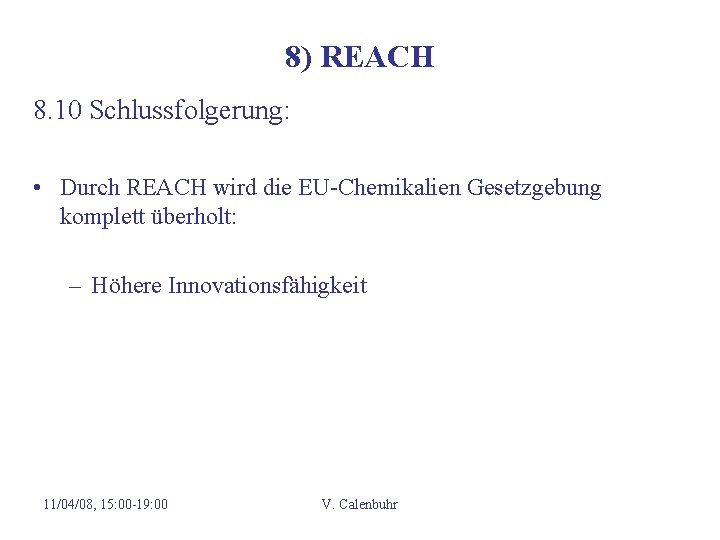 8) REACH 8. 10 Schlussfolgerung: • Durch REACH wird die EU-Chemikalien Gesetzgebung komplett überholt: