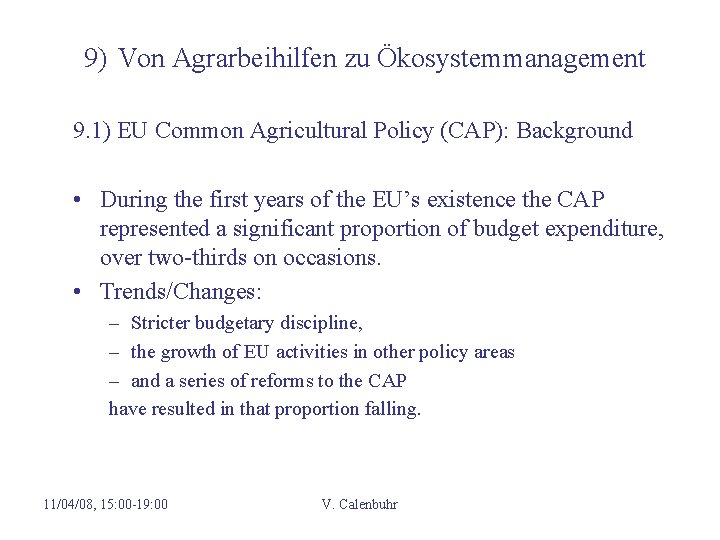 9) Von Agrarbeihilfen zu Ökosystemmanagement 9. 1) EU Common Agricultural Policy (CAP): Background •