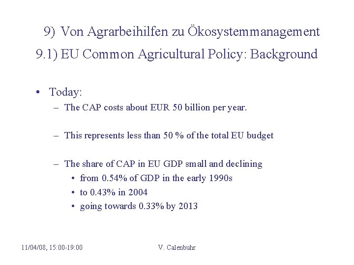 9) Von Agrarbeihilfen zu Ökosystemmanagement 9. 1) EU Common Agricultural Policy: Background • Today: