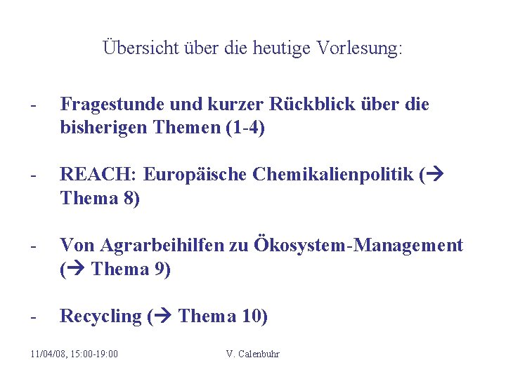 Übersicht über die heutige Vorlesung: - Fragestunde und kurzer Rückblick über die bisherigen Themen