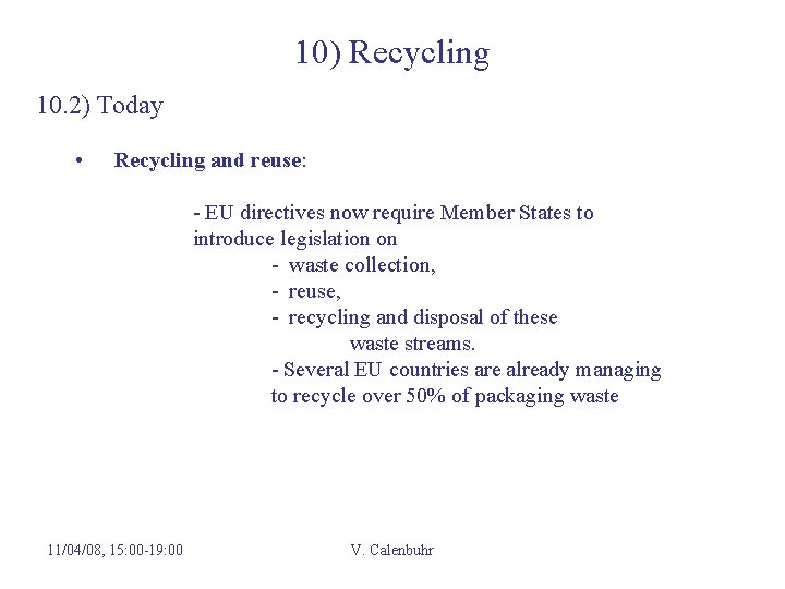 10) Recycling 10. 2) Today • Recycling and reuse: - EU directives now require