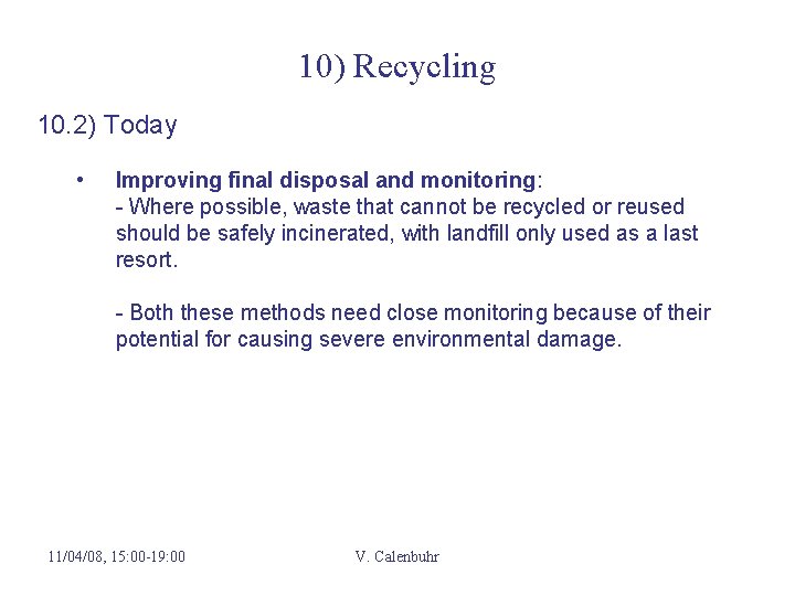 10) Recycling 10. 2) Today • Improving final disposal and monitoring: - Where possible,