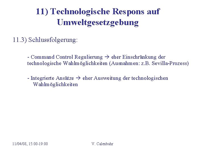 11) Technologische Respons auf Umweltgesetzgebung 11. 3) Schlussfolgerung: - Command Control Regulierung eher Einschränkung