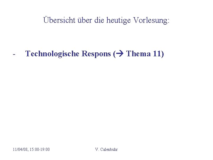 Übersicht über die heutige Vorlesung: - Technologische Respons ( Thema 11) 11/04/08, 15: 00